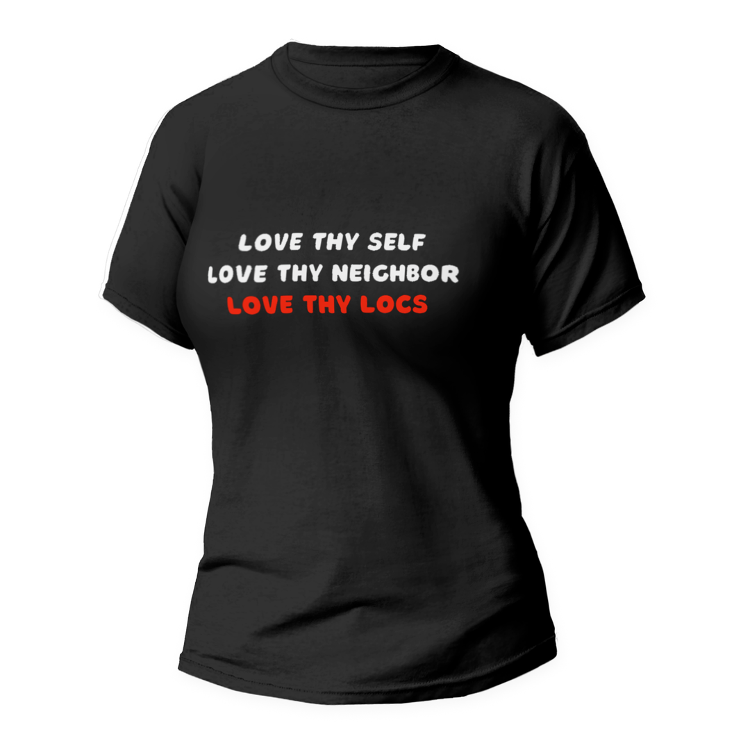 "Love thy self.. love thy neighbor.. love thy locs" t shirt